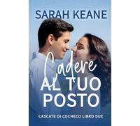 Cadere al tuo posto: Un dolce romanzo contemporaneo