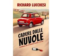 Cadere Dalle Nuvole: Un Bambino, Due Cittadinanze Italiane e Tre Case (Un esilarante memoir di vita in Italia)