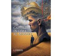 Cadere in cima al mondo. Poesie per i giorni di tempesta