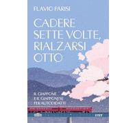 Cadere sette volte, rialzarsi otto. Il Giappone e il giapponese per autodi...