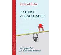 Cadere verso l'alto. Una spiritualità per le due metà della vita