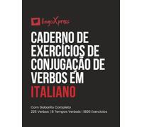 Caderno de Exercícios de Conjugação de Verbos em Italiano: Com Gabarito Completo | 225 Verbos | 8 Tempos Verbais | 1800 Exercícios
