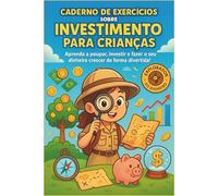 Caderno de Exercícios sobre Investimento para Crianças: Aprenda a poupar, investir e fazer o seu dinheiro crescer de forma divertida!