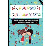 Caderno dell'Amicizia Diario Destinato a Essere Compilato e Condiviso con Amici Stretti: Esplora i tuoi momenti condivisi con questo diario interattivo. 100 pagine vibranti a colori