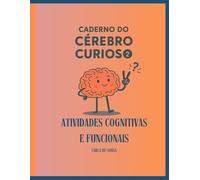 Caderno do Cérebro Curioso: Atividades cognitivas e funcionais para exercitar a memória, estimular a mente e valorizar suas experiências