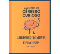 Caderno do Cérebro Curioso: Atividades para exercitar a memória, estimular a mente e valorizar suas experiências