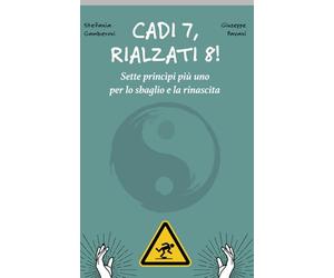 CADI 7, RIALZATI 8! Sette principi più uno per lo sbaglio e la rinascita