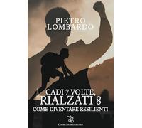 Cadi 7 volte, rialzati 8. Come diventare resilienti