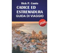 CADICE E ESTREMADURA GUIDA DI VIAGGIO 2026: Scopri le principali attrazioni, la cucina locale, le avventure all'aperto e gli itinerari per la tua avventura nel Sud della Spagna