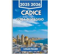 CADICE GUIDA DI VIAGGIO 2025 2026: Passeggiate sul mare, quartieri nascosti e vita quotidiana nella città portuale più antica della Spagna