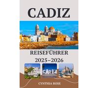 CADIZ Reiseführer 2025 - 2026: Entdecken Sie Cadiz wie ein Einheimischer - Versteckte Juwelen, authentisches Essen und Küstenschönheit