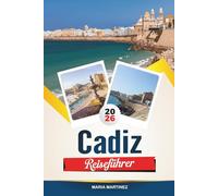 CÁDIZ REISEFÜHRER 2026: Entdecken Sie Strände, versteckte Juwelen, kulturelle Attraktionen und authentische spanische Erlebnisse