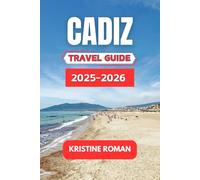 Cadiz Travel Guide 2025-2026: A Local's Perspective on Coastal Walks, Moorish History, Andalusian Culture, Sunlit Plazas, Seafood Markets, and Slow Days by the Atlantic