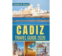 Cadiz Travel Guide 2026: A Journey Through Cádiz’s Old Town, Beaches, and Authentic Experiences