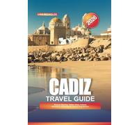 CADIZ TRAVEL GUIDE 2026: Discover Beaches, Hidden Gems, Cultural Attractions, and Authentic Spanish Experiences