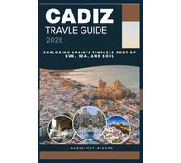 CADIZ TRAVEL GUIDE 2026: EXPLORING SPAIN'S TIMELESS PORT OF SUN, SEA,AND SOUL