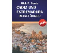 CADIZ UND EXTREMADURA REISEFÜHRER 2026: Entdecken Sie Top-Attraktionen, lokale Küche, Outdoor-Abenteuer und Reisepläne für Ihr Abenteuer in Südspanien