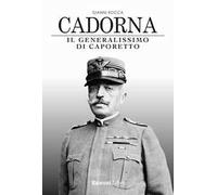 Cadorna. Il generalissimo di Caporetto