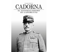Cadorna. Il generalissimo di Caporetto - Rocca Gianni