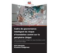 Cadre de gouvernance intelligent du risque d'inondation centré sur la périphérie (Edge): Cadre de gouvernance intelligent du risque d'inondation centré sur la périphérie (Edge)