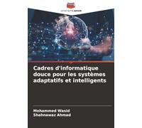 Cadres d'informatique douce pour les systèmes adaptatifs et intelligents