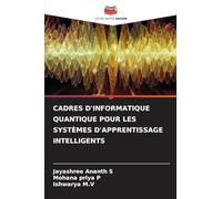 CADRES D'INFORMATIQUE QUANTIQUE POUR LES SYSTÈMES D'APPRENTISSAGE INTELLIGENTS