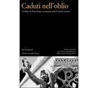 Caduti nell'oblio. I soldati di Pontelongo scomparsi nella Grande Guerra