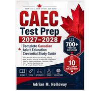 CAEC Test Prep 2027-2028 Complete Canadian Adult Education Credential Study Guide: Adult-Friendly Review of All 5 Subjects with Step-by-Step ... Practice Questions & 10 Full-Length Tests