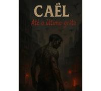 Caël: Até o último grito