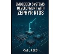 CAEL REED EMBEDDED SYSTEMS DEVELOPMENT WITH ZEPHYR RTOS: BUILD PORTA (Tascabile)