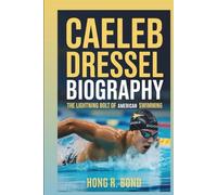 CAELEB DRESSEL BIOGRAPHY: The Lightning Bolt Of American Swimming