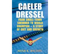 Caeleb Dressel: From Small-Town Swimmer to World Champion - A Story of Grit and Growth