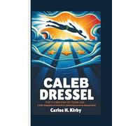 Caeleb Dressel: The Flying Fish of Team USA - A Kids’ Biography of Hard Work, Splashing Success & Olympic Gold