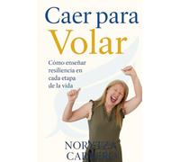 Caer para Volar: Cómo enseñar resiliencia en cada etapa de la vida
