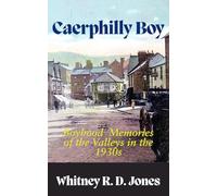 Caerphilly Boy: Boyhood Memories of the Valleys in the 1930s
