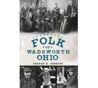 Caesar A. Carrino Legendary Folk of Wadsworth, Ohio (Tascabile)