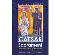 Caesar and the Sacrament: Baptism: A Rite of Resistance