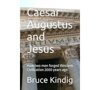 Caesar Augustus and Jesus: How two men forged Western Civilization 2000 years ago