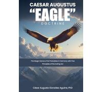 CAESAR AUGUSTUS “EAGLE” DOCTRINE: The Magic Dance of Six Postulates in Harmony with Five Principles of the Acting Act