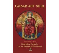 CAESAR AUT NIHIL: Biographia Caesarīs: Latīna Simplex ad Discendum