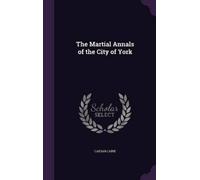 Caesar Caine The Martial Annals of the City of York (Copertina rigida)