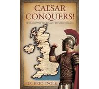CAESAR CONQUERS!: How and Why the Romans invaded Britain
