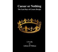 Caesar or Nothing: The Last Days of Cesare Borgia