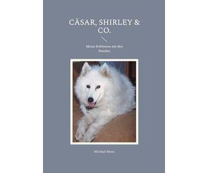 Cäsar, Shirley & Co.: Meine Erlebnisse mit den Hunden