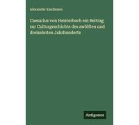 Caesarius von Heisterbach ein Beitrag zur Culturgeschichte des zwölften und dreizehnten Jahrhunderts
