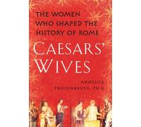 Caesars' Wives: Sex, Power, and Politics in the Roman Empire