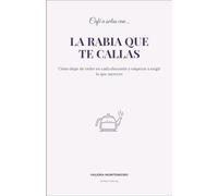 Café a solas con la rabia que te callas: Cómo dejar de ceder en cada discusión y empezar a exigir lo que mereces