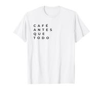 Café Antes Que Todo | Cultural Irony Design Maglietta