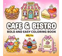 Cafe & Bistro : A Cute Coffee Themed Coloring Book Featuring Delicious Drinks, Sweets, and Savory Snacks. Stress Relief For Everyone