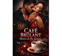 CAFÉ BRÛLANT VOL. 1 : Histoires de Nos Lectrices: Récits de Désir Interdit, de Secrets Obscurs et de Passions Taboues pour les Amateurs de Dark Romance